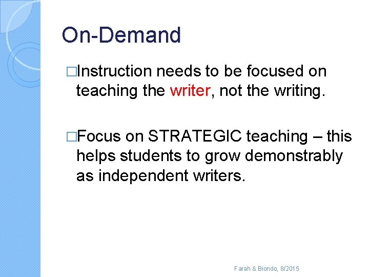 On-Demand �Instruction needs to be focused on teaching the writer, not the writing. �Focus