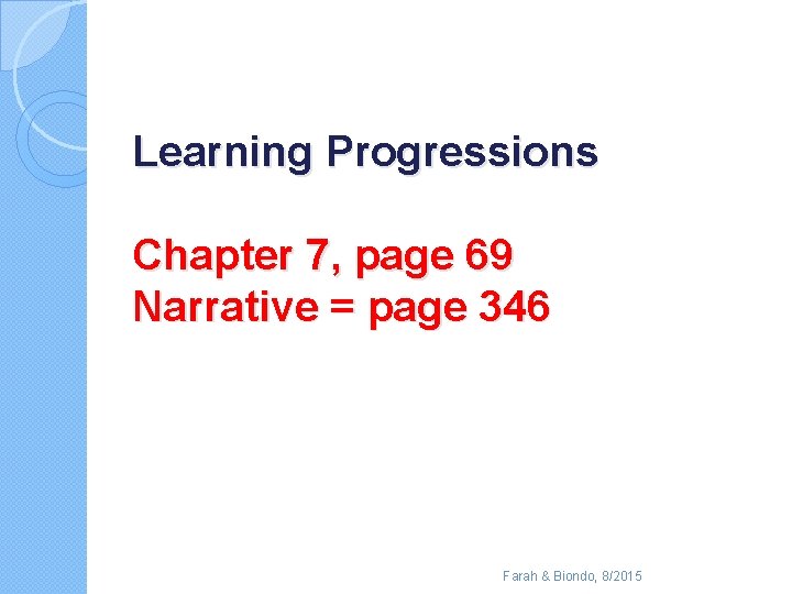 Learning Progressions Chapter 7, page 69 Narrative = page 346 Farah & Biondo, 8/2015