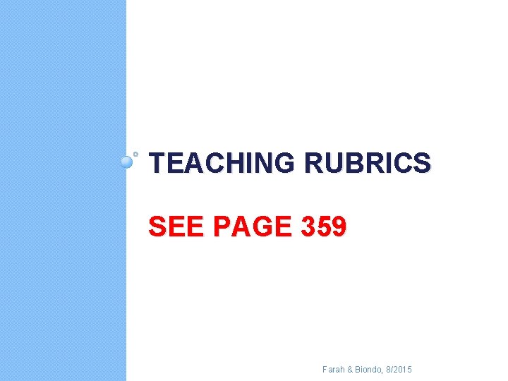 TEACHING RUBRICS SEE PAGE 359 Farah & Biondo, 8/2015 