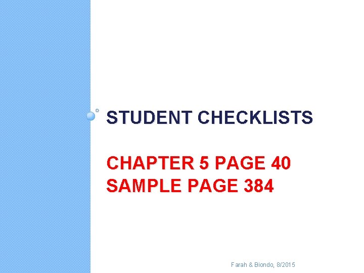 STUDENT CHECKLISTS CHAPTER 5 PAGE 40 SAMPLE PAGE 384 Farah & Biondo, 8/2015 