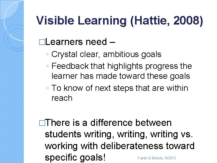 Visible Learning (Hattie, 2008) �Learners need – ◦ Crystal clear, ambitious goals ◦ Feedback