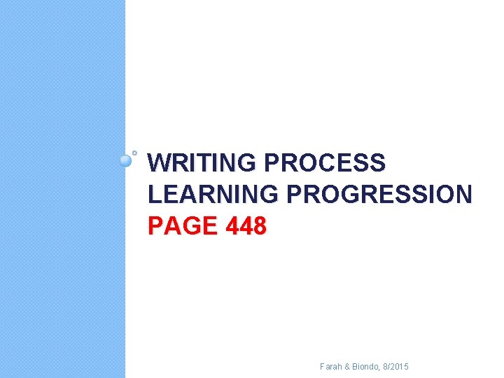 WRITING PROCESS LEARNING PROGRESSION PAGE 448 Farah & Biondo, 8/2015 