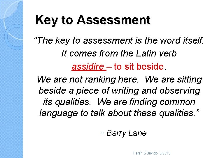 Key to Assessment “The key to assessment is the word itself. It comes from