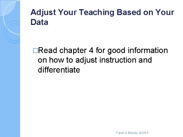 Adjust Your Teaching Based on Your Data �Read chapter 4 for good information on