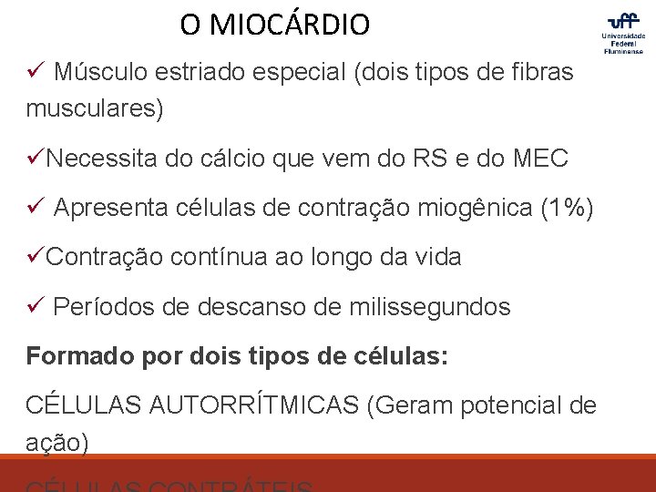 O MIOCÁRDIO ü Músculo estriado especial (dois tipos de fibras musculares) üNecessita do cálcio