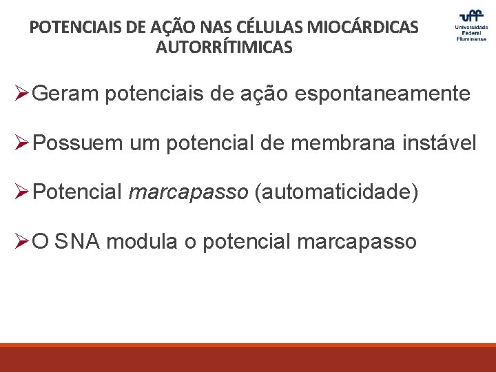 POTENCIAIS DE AÇÃO NAS CÉLULAS MIOCÁRDICAS AUTORRÍTIMICAS ØGeram potenciais de ação espontaneamente ØPossuem um