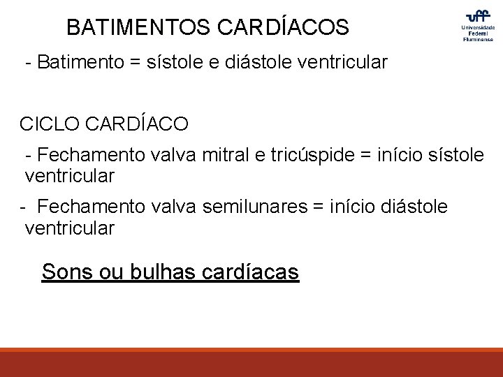 BATIMENTOS CARDÍACOS - Batimento = sístole e diástole ventricular CICLO CARDÍACO - Fechamento valva