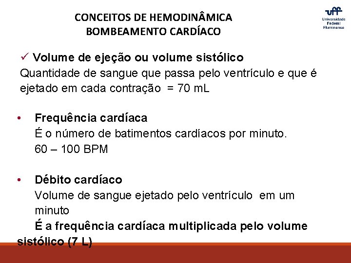 CONCEITOS DE HEMODIN MICA BOMBEAMENTO CARDÍACO ü Volume de ejeção ou volume sistólico Quantidade