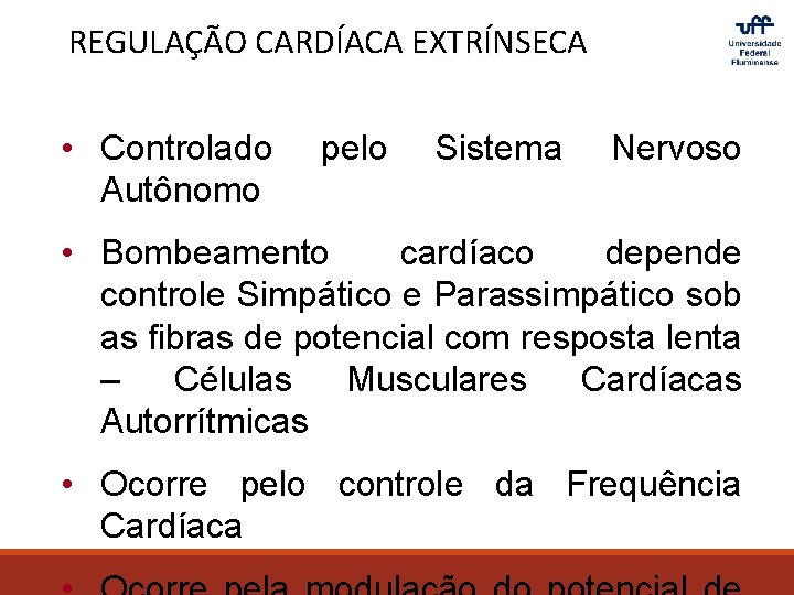 REGULAÇÃO CARDÍACA EXTRÍNSECA • Controlado Autônomo pelo Sistema Nervoso • Bombeamento cardíaco depende controle