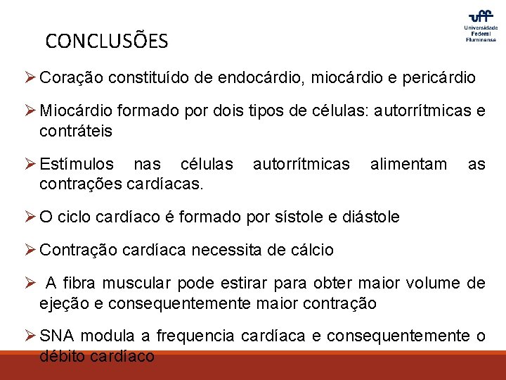 CONCLUSÕES Ø Coração constituído de endocárdio, miocárdio e pericárdio Ø Miocárdio formado por dois