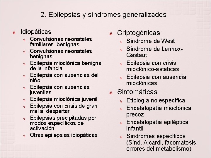 2. Epilepsias y síndromes generalizados Idiopáticas Convulsiones neonatales familiares benignas Convulsiones neonatales benignas Epilepsia