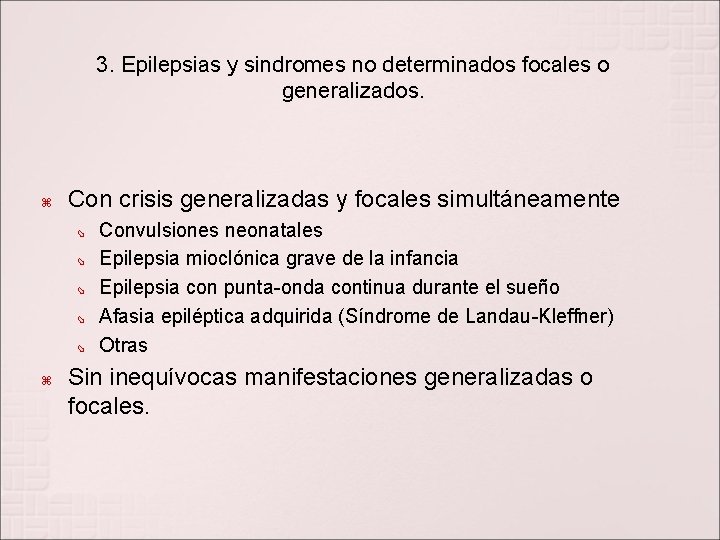 3. Epilepsias y sindromes no determinados focales o generalizados. Con crisis generalizadas y focales