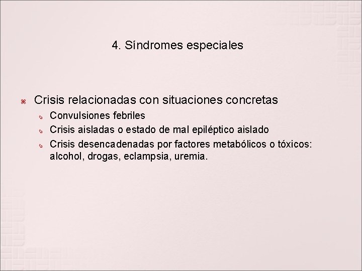 4. Síndromes especiales Crisis relacionadas con situaciones concretas Convulsiones febriles Crisis aisladas o estado