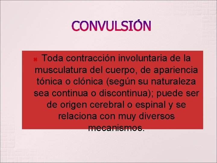 CONVULSIÓN Toda contracción involuntaria de la musculatura del cuerpo, de apariencia tónica o clónica