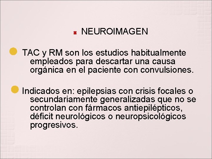  NEUROIMAGEN TAC y RM son los estudios habitualmente empleados para descartar una causa