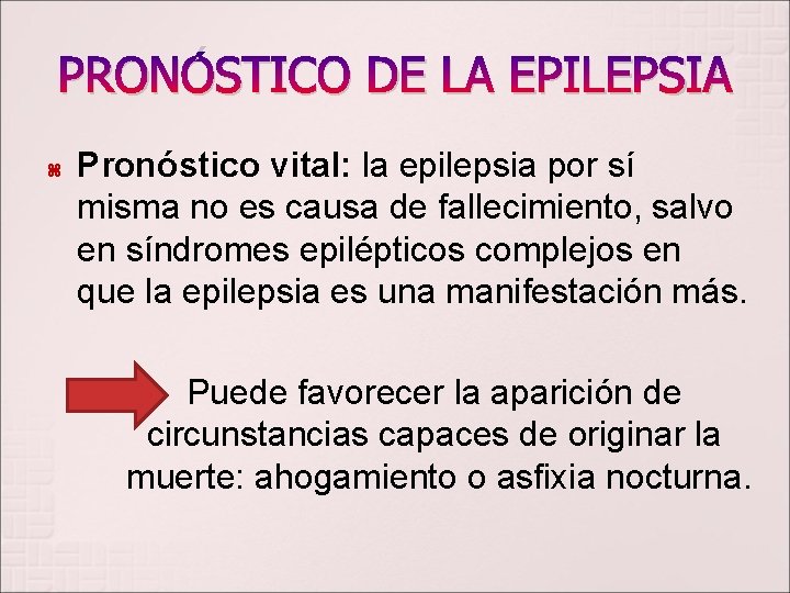 PRONÓSTICO DE LA EPILEPSIA Pronóstico vital: la epilepsia por sí misma no es causa