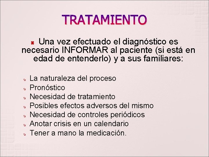 TRATAMIENTO Una vez efectuado el diagnóstico es necesario INFORMAR al paciente (si está en
