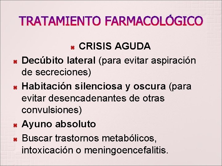 TRATAMIENTO FARMACOLÓGICO CRISIS AGUDA Decúbito lateral (para evitar aspiración de secreciones) Habitación silenciosa y