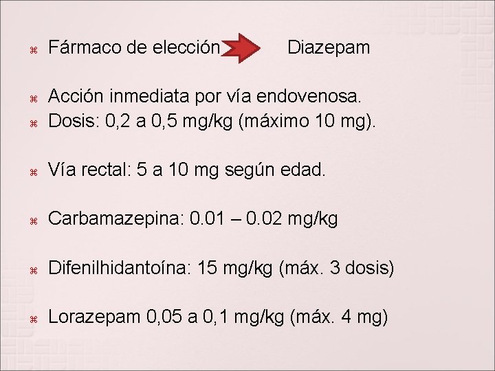  Fármaco de elección Diazepam Acción inmediata por vía endovenosa. Dosis: 0, 2 a