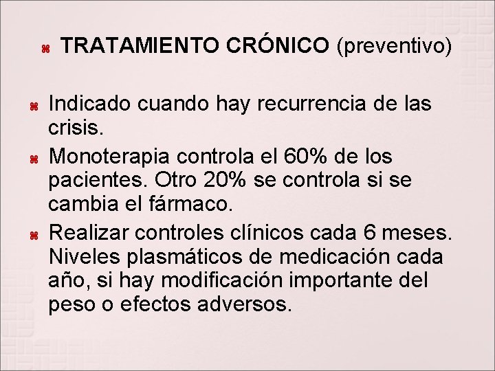  TRATAMIENTO CRÓNICO (preventivo) Indicado cuando hay recurrencia de las crisis. Monoterapia controla el