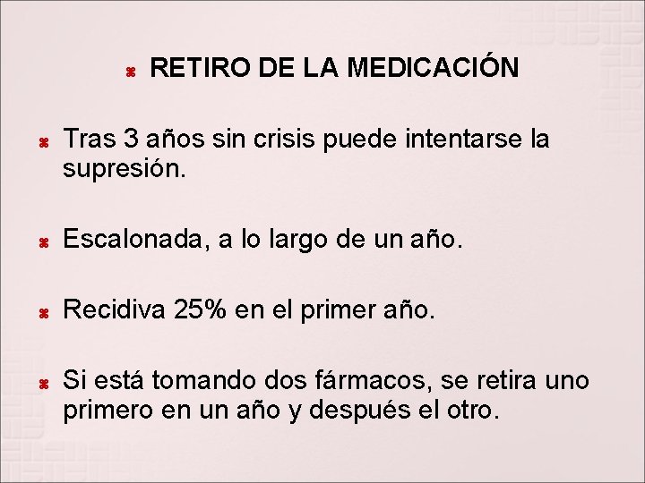  RETIRO DE LA MEDICACIÓN Tras 3 años sin crisis puede intentarse la supresión.