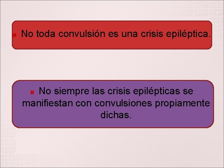  No toda convulsión es una crisis epiléptica. No siempre las crisis epilépticas se