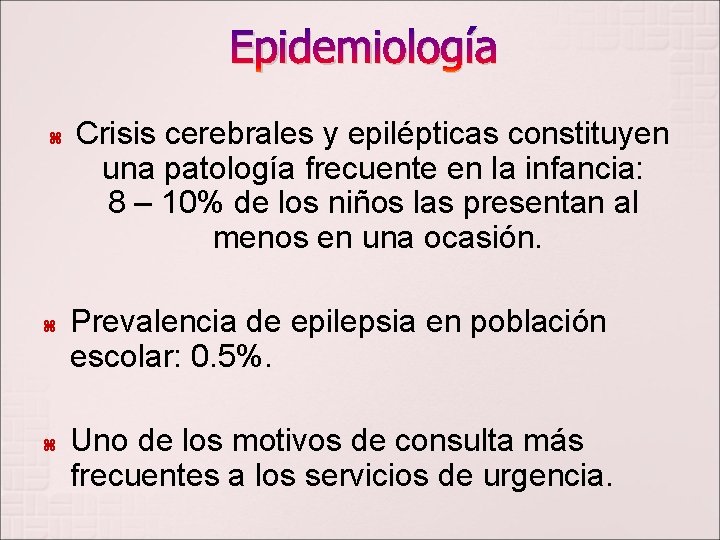 Epidemiología Crisis cerebrales y epilépticas constituyen una patología frecuente en la infancia: 8 –