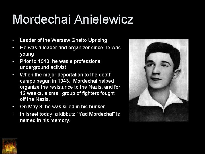 Mordechai Anielewicz • • • Leader of the Warsaw Ghetto Uprising He was a