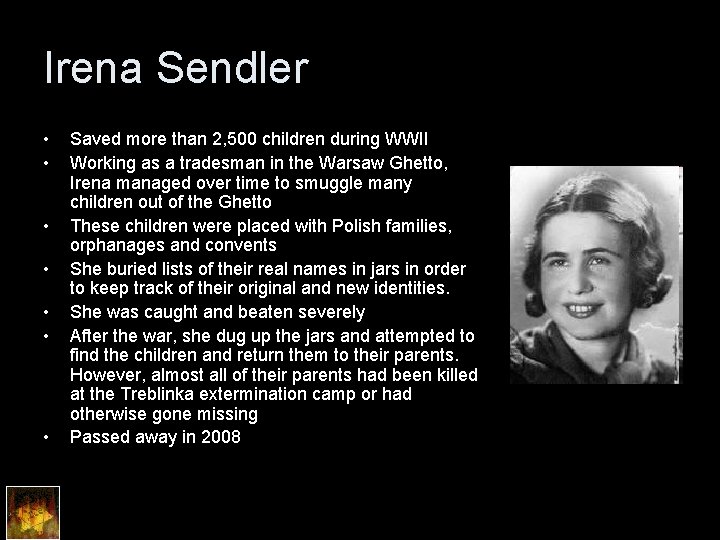 Irena Sendler • • Saved more than 2, 500 children during WWII Working as