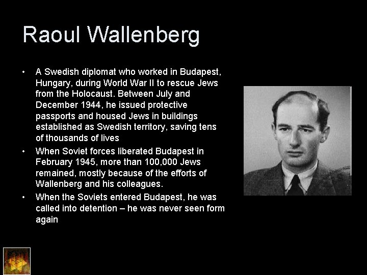 Raoul Wallenberg • • • A Swedish diplomat who worked in Budapest, Hungary, during