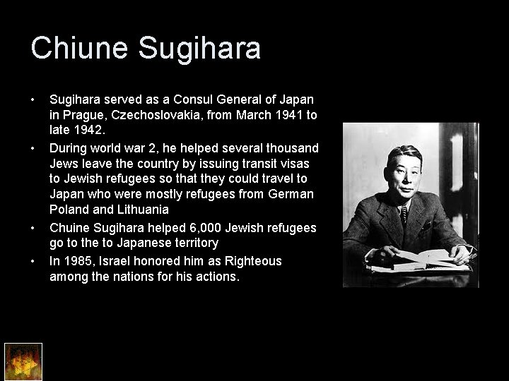 Chiune Sugihara • • Sugihara served as a Consul General of Japan in Prague,