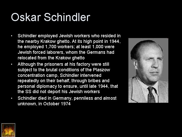Oskar Schindler • • • Schindler employed Jewish workers who resided in the nearby