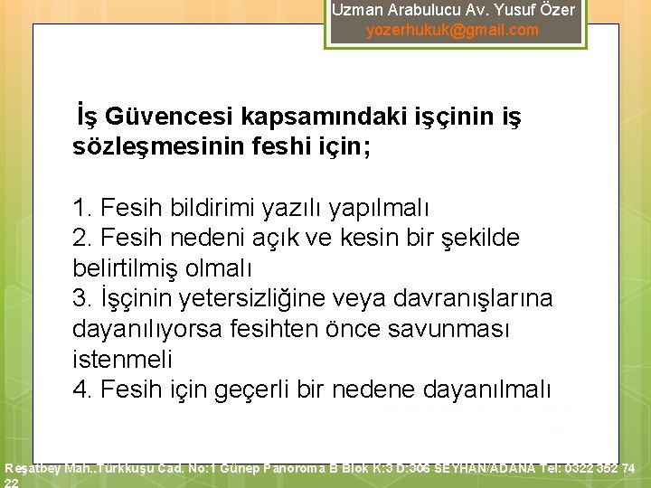Uzman Arabulucu Av. Yusuf Özer yozerhukuk@gmail. com İş Güvencesi kapsamındaki işçinin iş sözleşmesinin feshi Uzman Arabulucu Av. Yusuf Özer yozerhukuk@gmail. com İş Güvencesi kapsamındaki işçinin iş sözleşmesinin feshi
