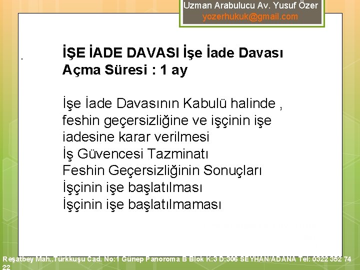 Uzman Arabulucu Av. Yusuf Özer yozerhukuk@gmail. com . İŞE İADE DAVASI İşe İade Davası Uzman Arabulucu Av. Yusuf Özer yozerhukuk@gmail. com . İŞE İADE DAVASI İşe İade Davası