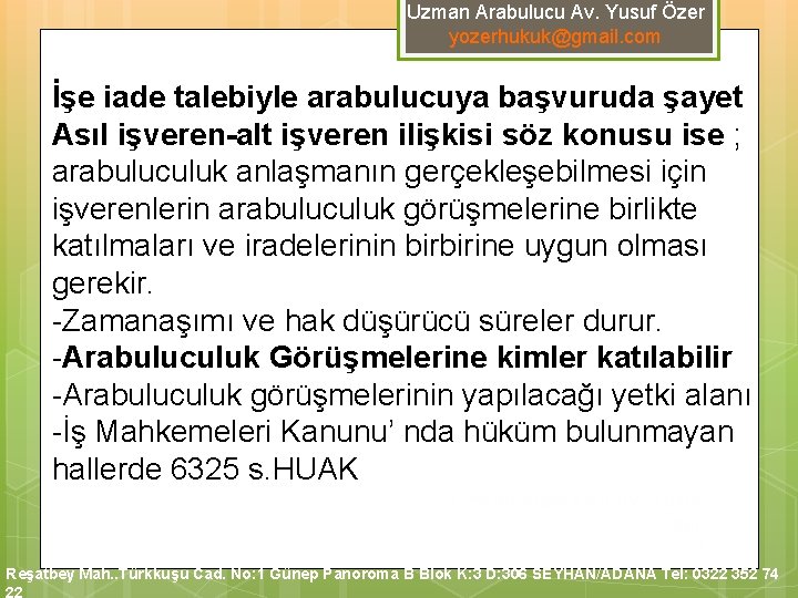Uzman Arabulucu Av. Yusuf Özer yozerhukuk@gmail. com İşe iade talebiyle arabulucuya başvuruda şayet Asıl Uzman Arabulucu Av. Yusuf Özer yozerhukuk@gmail. com İşe iade talebiyle arabulucuya başvuruda şayet Asıl