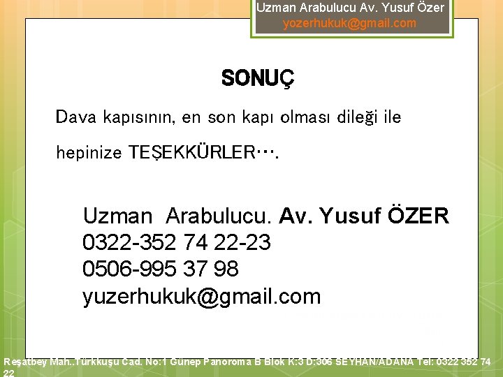 Uzman Arabulucu Av. Yusuf Özer yozerhukuk@gmail. com SONUÇ Dava kapısının, en son kapı olması Uzman Arabulucu Av. Yusuf Özer yozerhukuk@gmail. com SONUÇ Dava kapısının, en son kapı olması