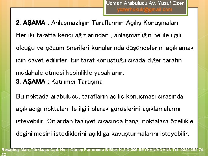 Uzman Arabulucu Av. Yusuf Özer yozerhukuk@gmail. com 2. AŞAMA : Anlaşmazlığın Taraflarının Açılış Konuşmaları Uzman Arabulucu Av. Yusuf Özer yozerhukuk@gmail. com 2. AŞAMA : Anlaşmazlığın Taraflarının Açılış Konuşmaları