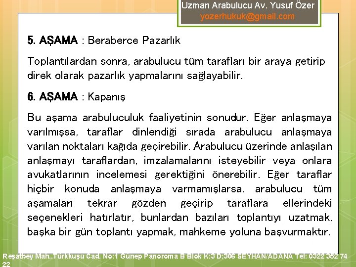 Uzman Arabulucu Av. Yusuf Özer yozerhukuk@gmail. com 5. AŞAMA : Beraberce Pazarlık Toplantılardan sonra, Uzman Arabulucu Av. Yusuf Özer yozerhukuk@gmail. com 5. AŞAMA : Beraberce Pazarlık Toplantılardan sonra,