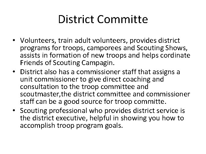District Committe • Volunteers, train adult volunteers, provides district programs for troops, camporees and