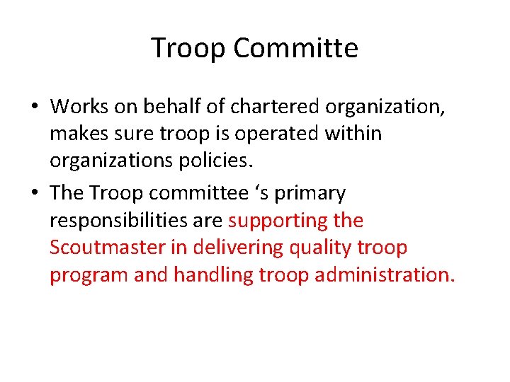 Troop Committe • Works on behalf of chartered organization, makes sure troop is operated