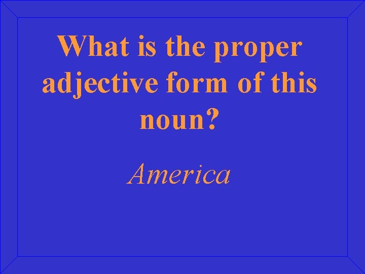 What is the proper adjective form of this noun? America 