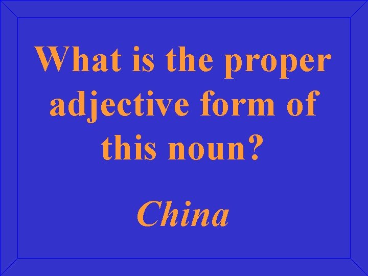 What is the proper adjective form of this noun? China 