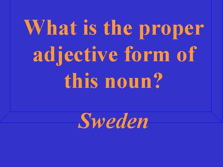 What is the proper adjective form of this noun? Sweden 