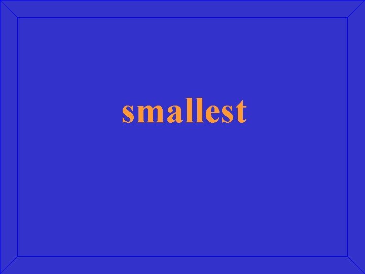 smallest 