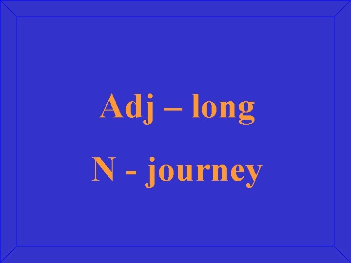 Adj – long N - journey 
