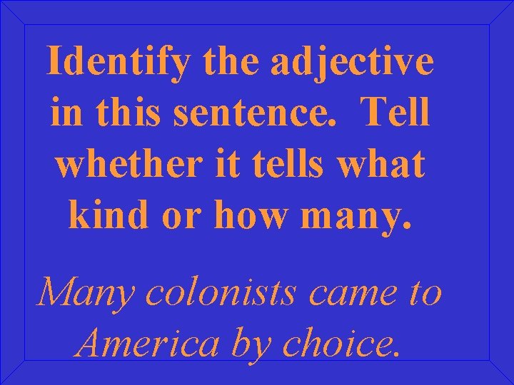 Identify the adjective in this sentence. Tell whether it tells what kind or how