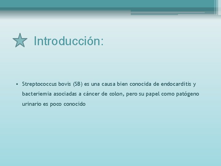 Introducción: • Streptococcus bovis (SB) es una causa bien conocida de endocarditis y bacteriemia
