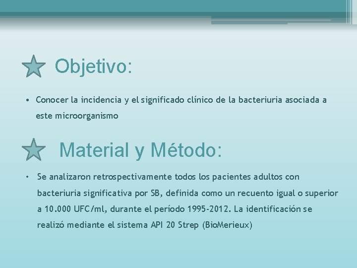 Objetivo: • Conocer la incidencia y el significado clínico de la bacteriuria asociada a