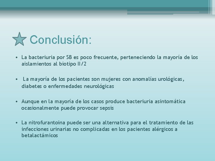 Conclusión: • La bacteriuria por SB es poco frecuente, perteneciendo la mayoría de los