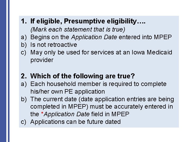 1. If eligible, Presumptive eligibility…. (Mark each statement that is true) a) Begins on